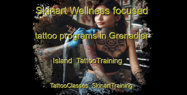Skinart Wellness-focused tattoo programs in Grenadier Island | TattooTraining | TattooClasses | SkinartTraining-Canada
