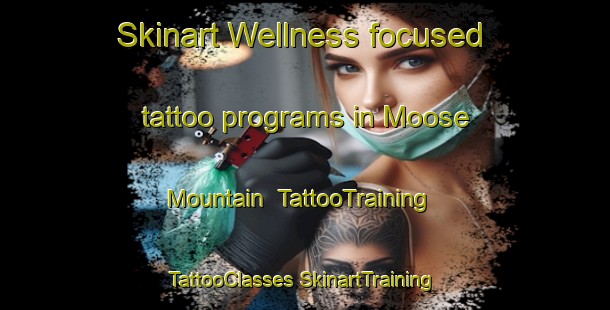 Skinart Wellness-focused tattoo programs in Moose Mountain | #TattooTraining #TattooClasses #SkinartTraining-Canada