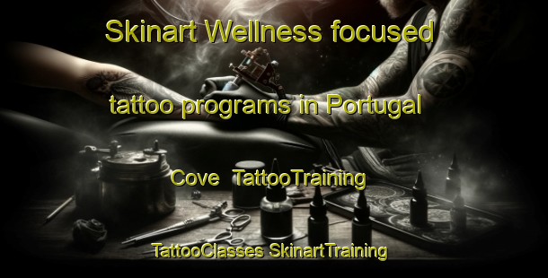 Skinart Wellness-focused tattoo programs in Portugal Cove | #TattooTraining #TattooClasses #SkinartTraining-Canada