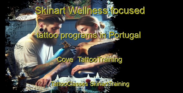 Skinart Wellness-focused tattoo programs in Portugal Cove | #TattooTraining #TattooClasses #SkinartTraining-Canada