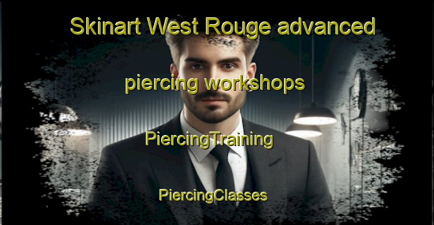 Skinart West Rouge advanced piercing workshops | PiercingTraining | PiercingClasses | SkinartTraining-Canada