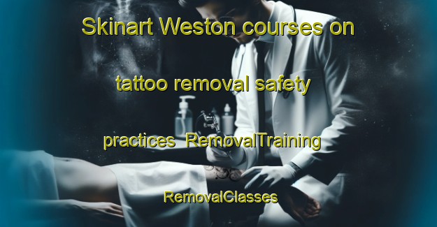 Skinart Weston courses on tattoo removal safety practices | RemovalTraining | RemovalClasses | SkinartTraining-Canada