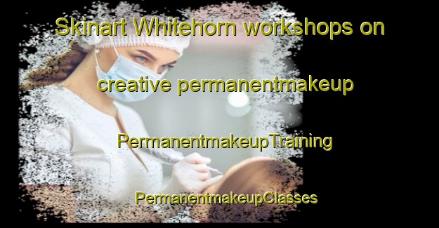Skinart Whitehorn workshops on creative permanentmakeup | PermanentmakeupTraining | PermanentmakeupClasses | SkinartTraining-Canada