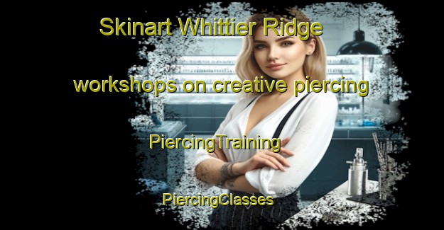 Skinart Whittier Ridge workshops on creative piercing | PiercingTraining | PiercingClasses | SkinartTraining-Canada