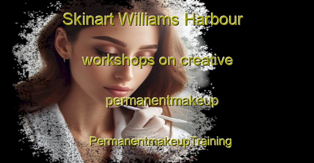 Skinart Williams Harbour workshops on creative permanentmakeup | PermanentmakeupTraining | PermanentmakeupClasses | SkinartTraining-Canada