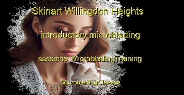 Skinart Willingdon Heights introductory microblading sessions | MicrobladingTraining | MicrobladingClasses | SkinartTraining-Canada