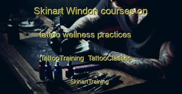 Skinart Windon courses on tattoo wellness practices | TattooTraining | TattooClasses | SkinartTraining-Canada