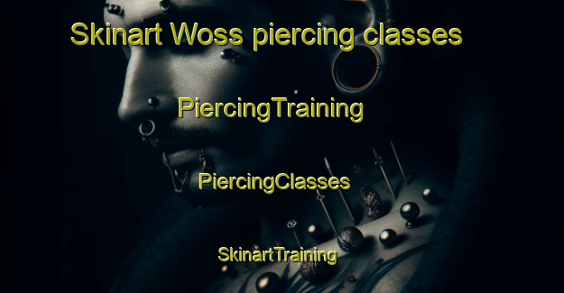 Skinart Woss piercing classes | PiercingTraining | PiercingClasses | SkinartTraining-Canada