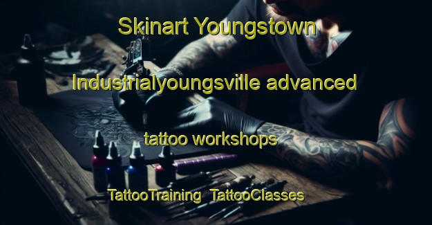 Skinart Youngstown Industrialyoungsville advanced tattoo workshops | TattooTraining | TattooClasses | SkinartTraining-Canada